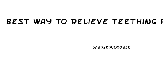 Best Way To Relieve Teething Pain