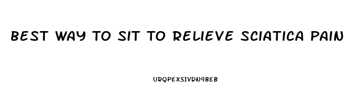 Best Way To Sit To Relieve Sciatica Pain