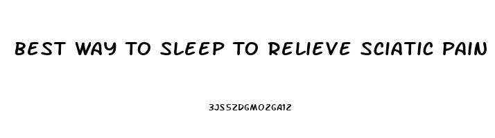 Best Way To Sleep To Relieve Sciatic Pain