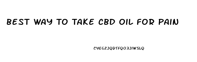 Best Way To Take Cbd Oil For Pain