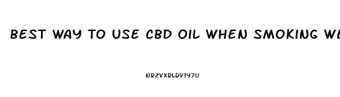 Best Way To Use Cbd Oil When Smoking Weed