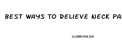 Best Ways To Relieve Neck Pain