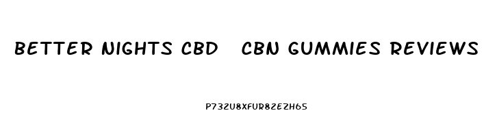 Better Nights Cbd  Cbn Gummies Reviews