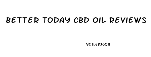 Better Today Cbd Oil Reviews