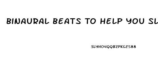 Binaural Beats To Help You Sleep