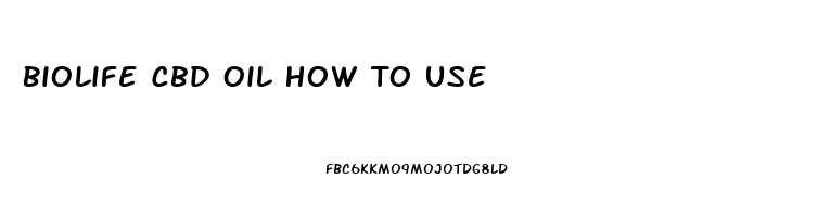 Biolife Cbd Oil How To Use