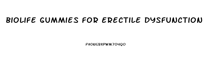 Biolife Gummies For Erectile Dysfunction