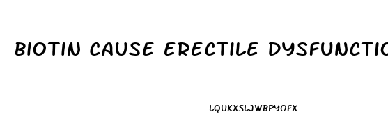 Biotin Cause Erectile Dysfunction