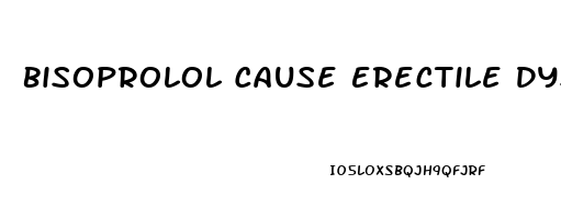 Bisoprolol Cause Erectile Dysfunction
