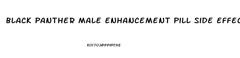 Black Panther Male Enhancement Pill Side Effects