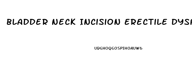 Bladder Neck Incision Erectile Dysfunction
