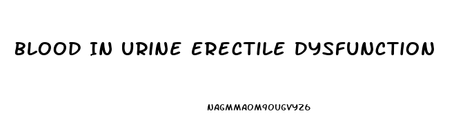 Blood In Urine Erectile Dysfunction