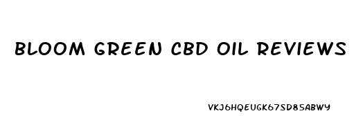 Bloom Green Cbd Oil Reviews