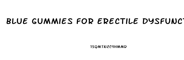 Blue Gummies For Erectile Dysfunction