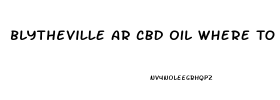 Blytheville Ar Cbd Oil Where To Buy