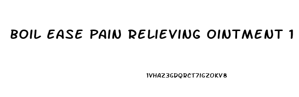 Boil Ease Pain Relieving Ointment 1 Oz