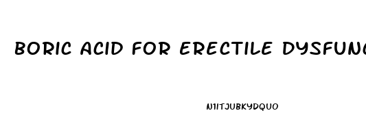 Boric Acid For Erectile Dysfunction