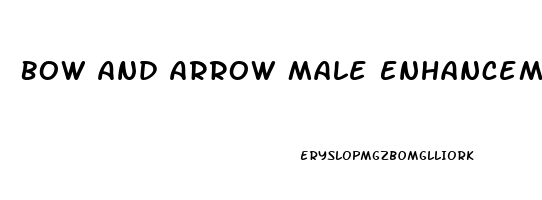 Bow And Arrow Male Enhancement Pills