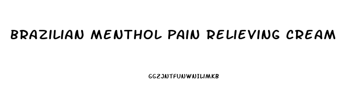 Brazilian Menthol Pain Relieving Cream