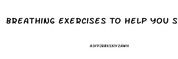 Breathing Exercises To Help You Sleep