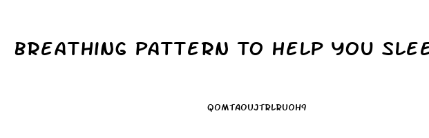 Breathing Pattern To Help You Sleep