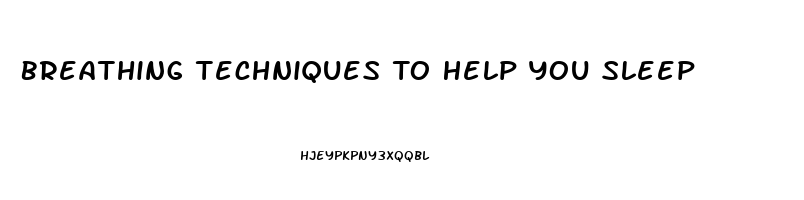 Breathing Techniques To Help You Sleep