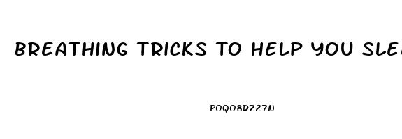 Breathing Tricks To Help You Sleep