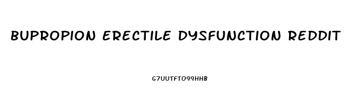 Bupropion Erectile Dysfunction Reddit