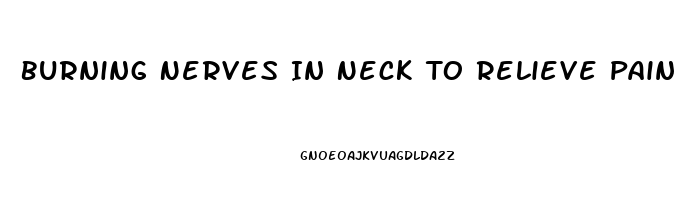 Burning Nerves In Neck To Relieve Pain