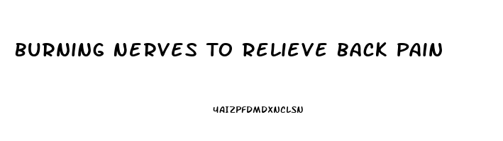 Burning Nerves To Relieve Back Pain