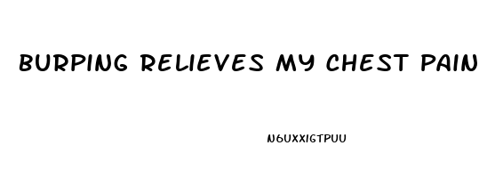 Burping Relieves My Chest Pain