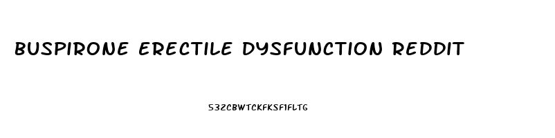Buspirone Erectile Dysfunction Reddit