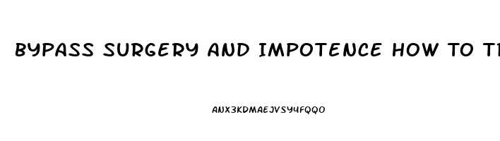 Bypass Surgery And Impotence How To Treat