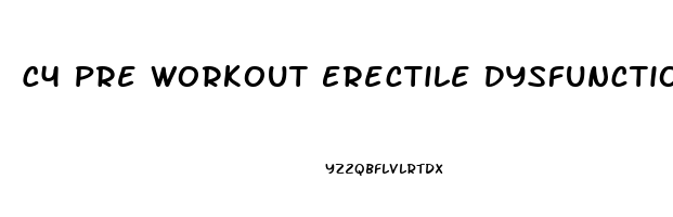 C4 Pre Workout Erectile Dysfunction