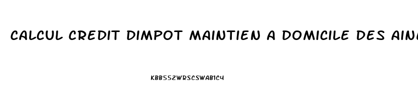 Calcul Credit Dimpot Maintien A Domicile Des Aines