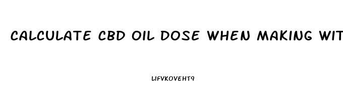Calculate Cbd Oil Dose When Making With Flowers