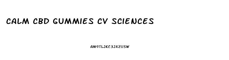 Calm Cbd Gummies Cv Sciences