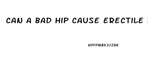 Can A Bad Hip Cause Erectile Dysfunction