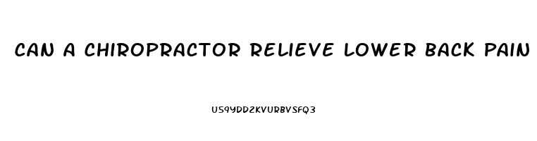 Can A Chiropractor Relieve Lower Back Pain