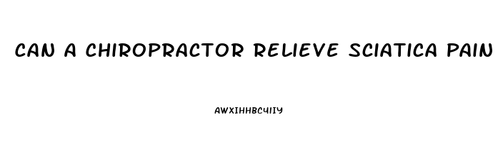 Can A Chiropractor Relieve Sciatica Pain