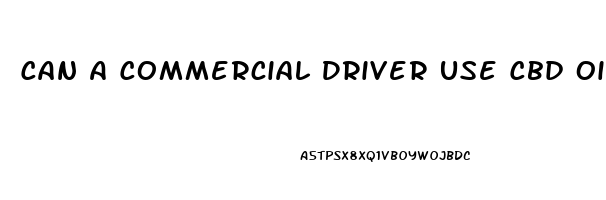 Can A Commercial Driver Use Cbd Oil