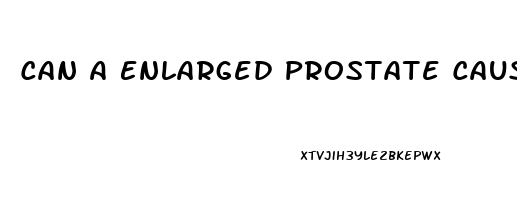 Can A Enlarged Prostate Cause Impotence