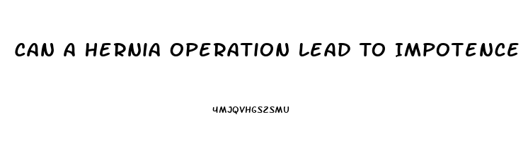 Can A Hernia Operation Lead To Impotence