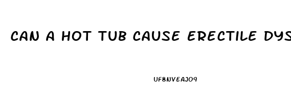 Can A Hot Tub Cause Erectile Dysfunction