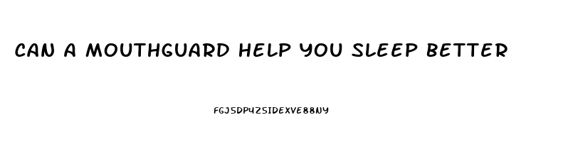 Can A Mouthguard Help You Sleep Better