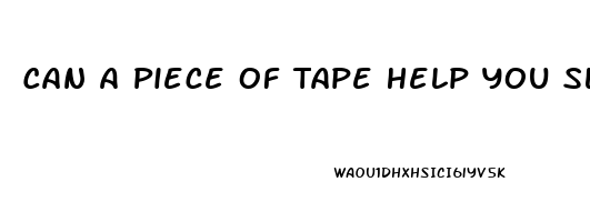 Can A Piece Of Tape Help You Sleep