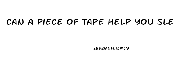 Can A Piece Of Tape Help You Sleep