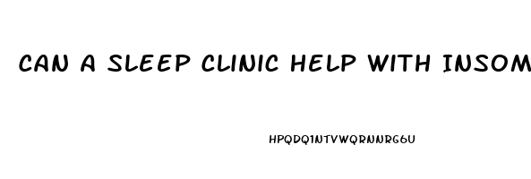 Can A Sleep Clinic Help With Insomnia