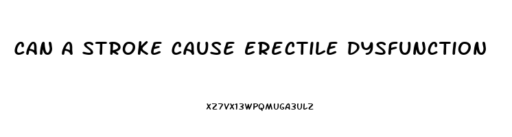 Can A Stroke Cause Erectile Dysfunction