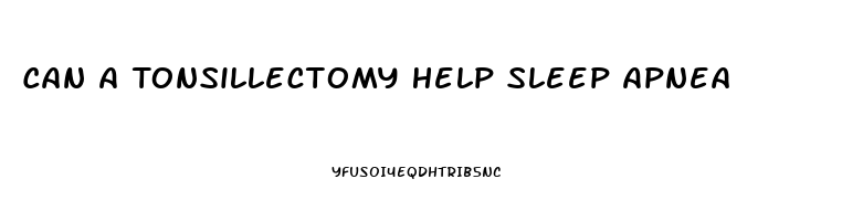 Can A Tonsillectomy Help Sleep Apnea